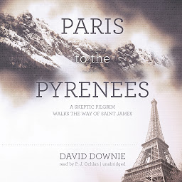 Icon image Paris to the Pyrenees: A Skeptic Pilgrim Walks the Way of Saint James