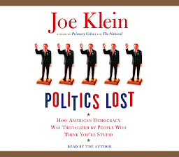 Icon image Politics Lost: How American Democracy Was Trivialized By People Who Think You're Stupid