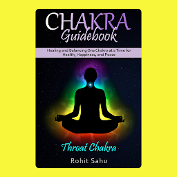 Icon image Chakra Guidebook: Throat Chakra: Healing and Balancing One Chakra at a Time for Health, Happiness, and Peace