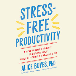 Icon image Stress-Free Productivity: A Personalized Toolkit to Become Your Most Efficient and Creative Self