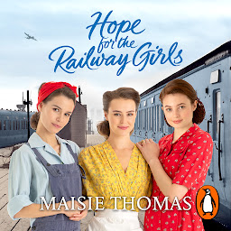 图标图片“Hope for the Railway Girls: The fifth book in the feel-good, heartwarming WW2 historical saga series (The Railway Girls Series, 5)”