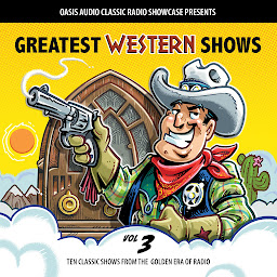 Obraz ikony: Greatest Western Shows, Volume 3: Ten Classic Shows from the Golden Era of Radio