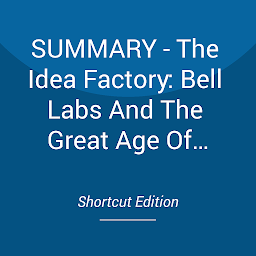 Obraz ikony: SUMMARY - The Idea Factory: Bell Labs And The Great Age Of American Innovation By Jon Gertner