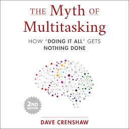Icon image The Myth of Multitasking, 2nd Edition: How “Doing It All” Gets Nothing Done