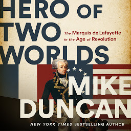 Icon image Hero of Two Worlds: The Marquis de Lafayette in the Age of Revolution