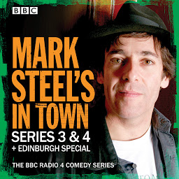 Icon image Mark Steel's In Town: Series 3 & 4 plus Edinburgh Special: The BBC Radio 4 comedy series