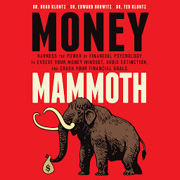 Icon image Money Mammoth: Harness The Power of Financial Psychology to Evolve Your Money Mindset, Avoid Extinction, and Crush Your Financial Goals
