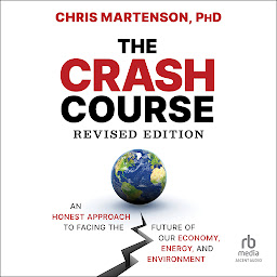 Icon image The Crash Course: An Honest Approach to Facing the Future of Our Economy, Energy, and Environment, 2nd Edition