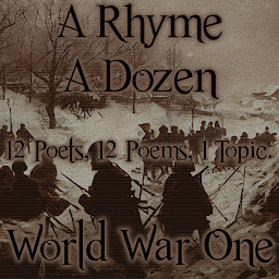 Icon image A Rhyme A Dozen - World War I: 12 Poets, 12 Poems, 1 Topic