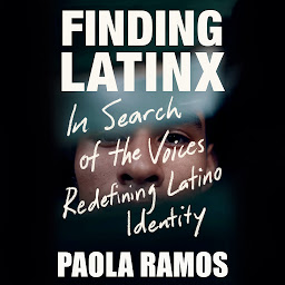 Icon image Finding Latinx: In Search of the Voices Redefining Latino Identity