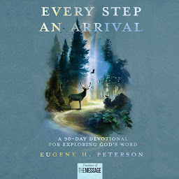 Icon image Every Step an Arrival: A 90-Day Devotional for Exploring God's Word