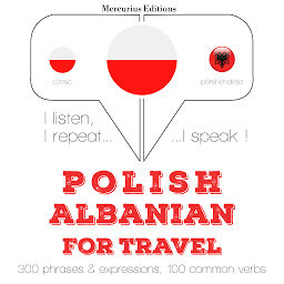 Obraz ikony: Polish – Albanian : For travel: I listen, I repeat, I speak : language learning course