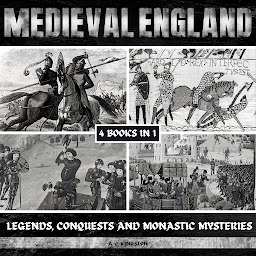 Icon image Medieval England: Legends, Conquests, And Monastic Mysteries