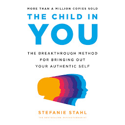 Icon image The Child in You: The Breakthrough Method for Bringing Out Your Authentic Self