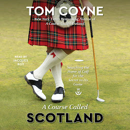 Icon image A Course Called Scotland: Searching the Home of Golf for the Secret to Its Game