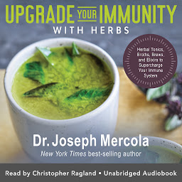 Obraz ikony: Upgrade Your Immunity with Herbs: Herbal Tonics, Broths, Brews, and Elixirs to Supercharge Your Immune System