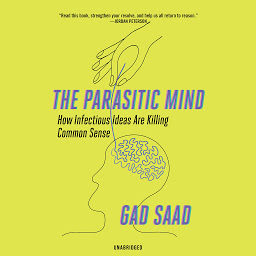 Obraz ikony: The Parasitic Mind: How Infectious Ideas Are Killing Common Sense
