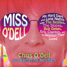 Icon image Miss O'Dell: My Hard Days and Long Nights with The Beatles,The Stones, Bob Dylan, Eric Clapton, and the Women They Loved