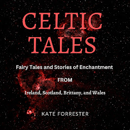 Icon image Celtic Tales: Fairy Tales and Stories of Enchantment from Ireland, Scotland, Brittany, Wales