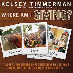Icon image Where Am I Giving: A Global Adventure Exploring How to Use Your Gifts and Talents to Make a Difference