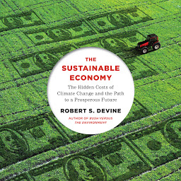 Icon image The Sustainable Economy: The Hidden Costs of Climate Change and the Path to a Prosperous Future