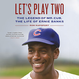 Icon image Let's Play Two: The Legend of Mr. Cub, the Life of Ernie Banks