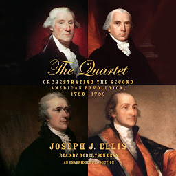 Icon image The Quartet: Orchestrating the Second American Revolution, 1783-1789