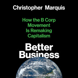 Icon image Better Business: How the B Corp Movement Is Remaking Capitalism
