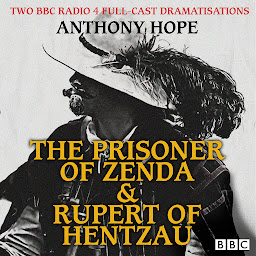 Icon image The Prisoner of Zenda & Rupert of Hentzau: Two BBC Radio 4 full-cast dramatisations