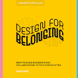 Icon image Design for Belonging: How to Build Inclusion and Collaboration in Your Communities