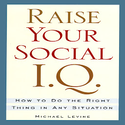Icon image Raise Your Social I.Q.: How To Do the Right Thing in Any Situation