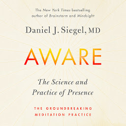 Icon image Aware: The Science and Practice of Presence--A Complete Guide to the Groundbreaking Wheel of Awareness Meditation Practice