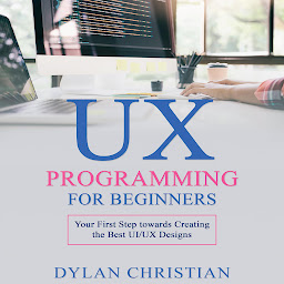 Obraz ikony: UX Programming for Beginners: Your First Step towards Creating the Best UI/UX Designs