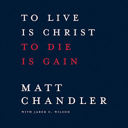 Icoonafbeelding voor To Live Is Christ to Die Is Gain