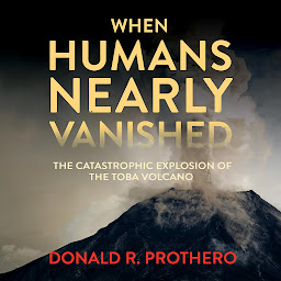 Icon image When Humans Nearly Vanished: The Catastrophic Explosion of the Toba Volcano