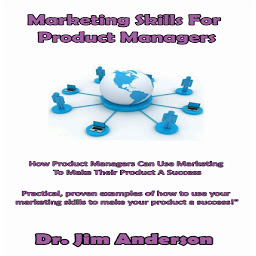 Icon image Marketing Skills for Product Managers: How Product Managers Can Use Marketing to Make Their Product a Success
