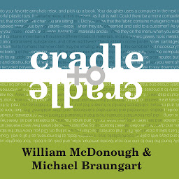 Symbolbild für Cradle to Cradle: Remaking the Way We Make Things