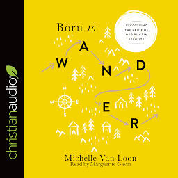 Icon image Born to Wander: Recovering the Value of Our Pilgrim Identity