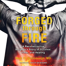 صورة رمز Forged through Fire: A Reconstructive Surgeon’s Story of Survival, Faith, and Healing