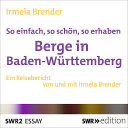 Obraz ikony: So einfach, so schön, so erhaben - Berge in Baden-Württemberg (SWR Edition)