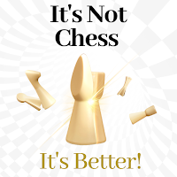 Its Not Chess. Its Better
