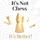 It's Not Chess. It's Better!