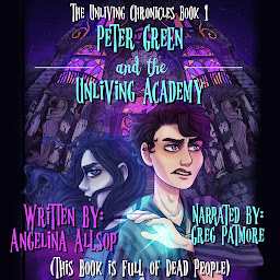 Icon image Peter Green and the Unliving Academy: This Book is Full of Dead People