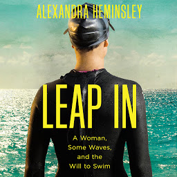 Icon image Leap In: A Woman, Some Waves, and the Will to Swim