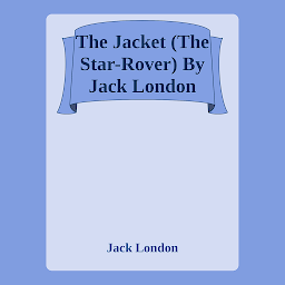Obraz ikony: The Jacket (The Star-Rover) By Jack London: Popular Books by Jack London : All times Bestseller Demanding Books
