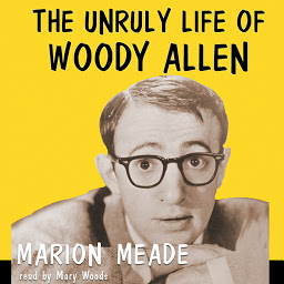 Icon image The Unruly Life of Woody Allen: A Biography