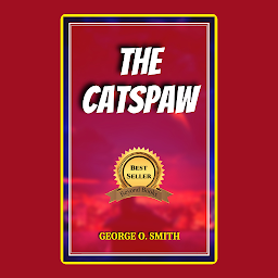 Icon image THE CATSPAW: Popular Books by GEORGE O. SMITH : All times Bestseller Demanding Books