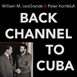 Icon image Back Channel to Cuba: The Hidden History of Negotiations between Washington and Havana