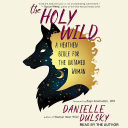 Icon image The Holy Wild: A Heathen Bible for the Untamed Woman