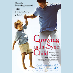 Icon image Growing an In-Sync Child: Simple, Fun Activities to Help Every Child Develop, Learn, and Grow